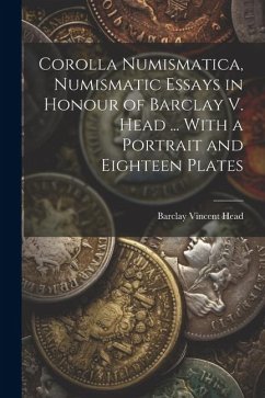 Corolla numismatica, numismatic essays in honour of Barclay V. Head ... With a portrait and eighteen plates - Head, Barclay Vincent