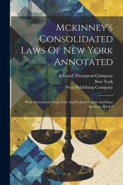 Mckinney's Consolidated Laws Of New York Annotated: With Annotations From State And Federal Courts And State Agencies, Book 9 - (State), New York