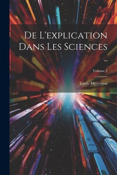 Cover De l'explication dans les sciences ..; Volume 2