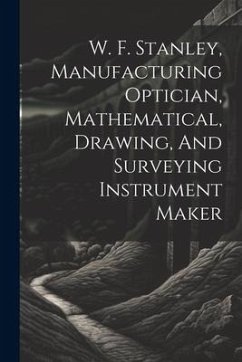 W. F. Stanley, Manufacturing Optician, Mathematical, Drawing, And Surveying Instrument Maker - Anonymous