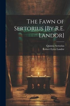 The Fawn of Sertorius [By R.E. Landor] - Landor, Robert Eyres; Sertorius, Quintus