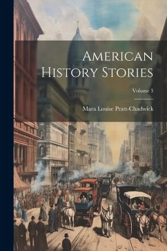 American History Stories; Volume 3 - Pratt-Chadwick, Mara Louise