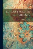 Echoes From the Orient ..