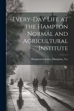 Cover Every-day Life at the Hampton Normal and Agricultural Institute