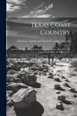 Texas Coast Country; Also Briefly Describing the Resources of Counties Along the Gulf, Colorado & Santa Fé Railway Line