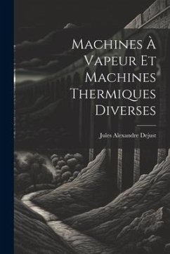 Machines À Vapeur Et Machines Thermiques Diverses - Dejust, Jules Alexandre