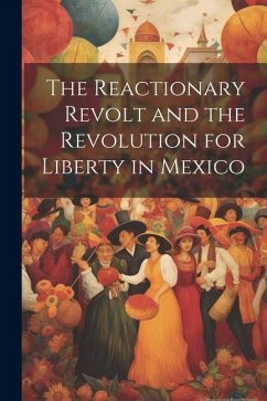 Cover The Reactionary Revolt and the Revolution for Liberty in Mexico