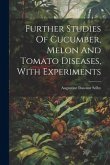 Further Studies Of Cucumber, Melon And Tomato Diseases, With Experiments