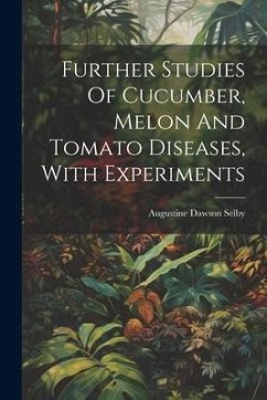 Further Studies Of Cucumber, Melon And Tomato Diseases, With Experiments - Selby, Augustine Dawson
