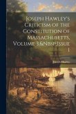 Joseph Hawley's Criticism of the Constitution of Massachusetts, Volume 3, Issue 1 Joseph Hawley's Criticism of the Constitution of Massachusetts, Volume 3, Issue 1