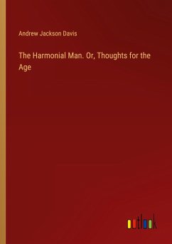 The Harmonial Man. Or, Thoughts for the Age - Davis, Andrew Jackson