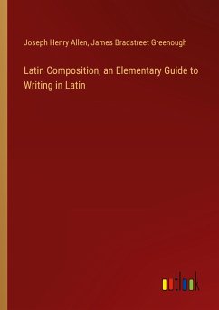 Latin Composition, an Elementary Guide to Writing in Latin Latin Composition, an Elementary Guide to Writing in Latin