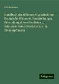 Handbuch der Höheren Pflanzencultur: Botanische Gärtnerei. Beschreibung u. Behandlung d. werthvollsten u. interessantesten Gewächshaus- u. Zimmerpflanzen