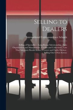 Selling to Dealers; Selling of Specialties; Long-Range Salesmanship; Sales Organization and Management; Credits and Collections; Law That Salesmen Sho