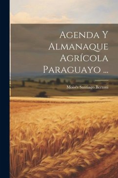 Agenda Y Almanaque Agrícola Paraguayo ... - Bertoni, Moisés Santiago