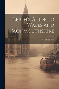 Leigh's Guide to Wales and Monmouthshire - Leigh, Samuel