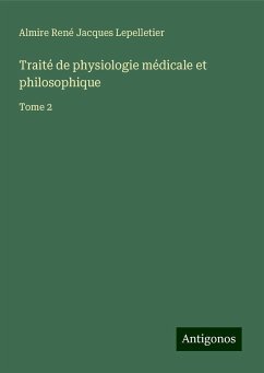 Traité de physiologie médicale et philosophique - Lepelletier, Almire René Jacques