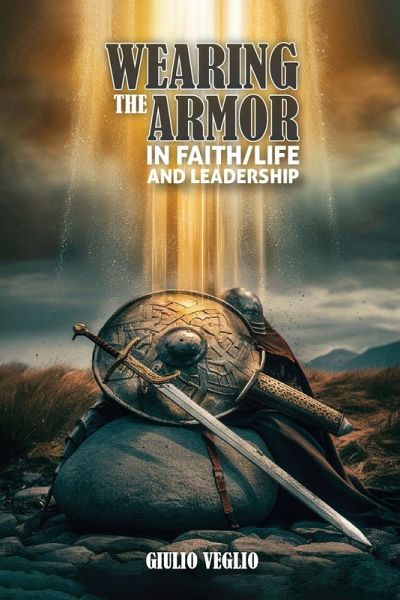 Wearing The Armor In Faith/Life And Leadership Wearing The Armor In Faith/Life And Leadership