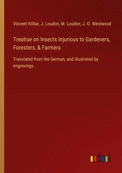 Treatise on Insects Injurious to Gardeners, Foresters, & Farmers
