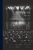 Tiger Rose; A Melodrama Of The Great Northwest In Three Acts