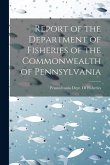 Report of the Department of Fisheries of the Commonwealth of Pennsylvania