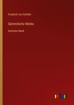 Sämmtliche Werke - Schiller, Friedrich von