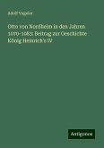 Otto von Nordheim in den Jahren 1070-1083: Beitrag zur Geschichte König Heinrich's IV