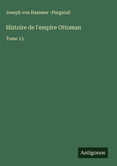 Histoire de l'empire Ottoman - Hammer -Purgstall, Joseph von