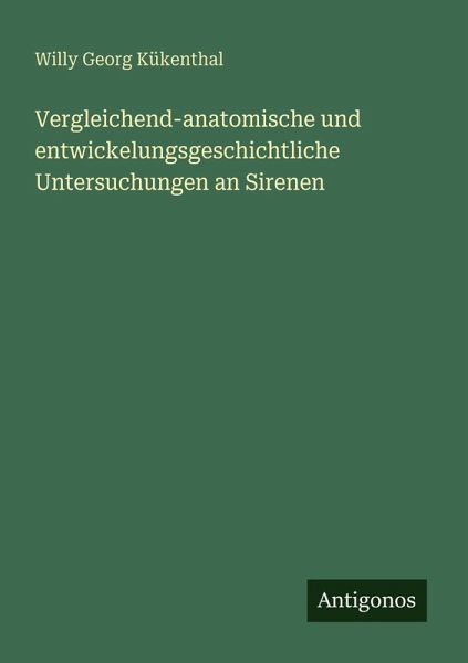 Vergleichend-anatomische und entwickelungsgeschichtliche Untersuchungen an Sirenen Vergleichend-anatomische und entwickelungsgeschichtliche Untersuchungen an Sirenen