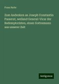 Zum Andenken an Joseph Constantin Passerat, weiland General-Vicar der Redemptoristen, einen Gottesmann aus unserer Zeit