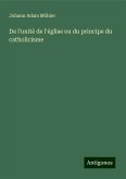 De l'unité de l'église ou du principe du catholicisme