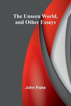 The Unseen World, and Other Essays - Fiske, John