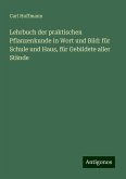 Lehrbuch der praktischen Pflanzenkunde in Wort und Bild: für Schule und Haus, für Gebildete aller Stände