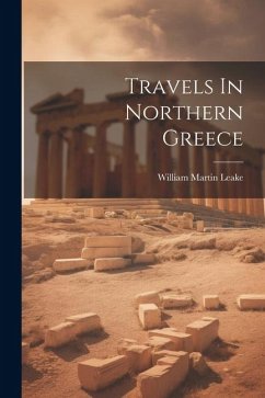 Travels In Northern Greece - Leake, William Martin