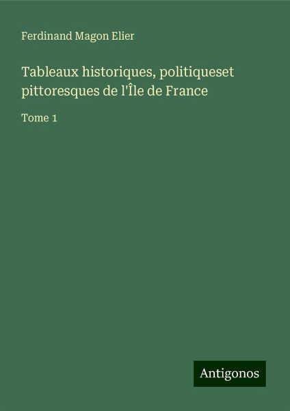 Tableaux historiques, politiqueset pittoresques de l'Île de France