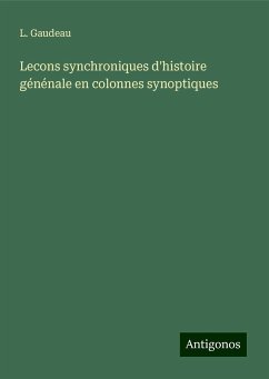 Lecons synchroniques d'histoire génénale en colonnes synoptiques - Gaudeau, L.