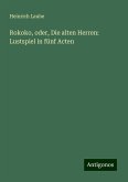 Rokoko, oder, Die alten Herren: Lustspiel in fünf Acten