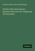 Schillers Historische Skizzen: Egmonts Leben und Tod;- Belagerung von Antwerpen