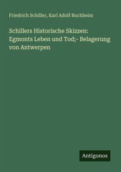 Cover Schillers Historische Skizzen: Egmonts Leben und Tod;- Belagerung von Antwerpen