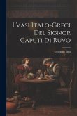 I Vasi Italo-Greci Del Signor Caputi Di Ruvo