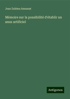 Mémoire sur la possibilité d'établir un anus artificiel - Amussat, Jean Zuléma