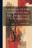 A Manual Of Fire Prevention And Fire Protection For Hospitals