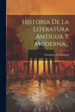 Historia De La Literatura Antigua Y Moderna... - Schlegel, Friedrich Von