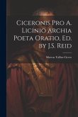 Ciceronis Pro A. Licinio Archia Poeta Oratio, Ed. by J.S. Reid
