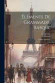 Éléments De Grammaire Basque: Dialecte Souletin \ Éléments De Grammaire Basque: Dialecte Souletin \