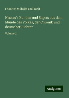 Nassau's Kunden und Sagen: aus dem Munde des Volkes, der Chronik und deutscher Dichter - Roth, Friedrich Wilhelm Emil