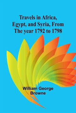 Travels in Africa, Egypt, and Syria, from the year 1792 to 1798 - George Browne, William