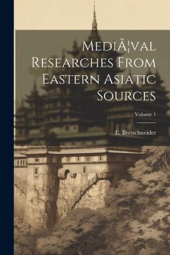 Cover MediÃ]val Researches From Eastern Asiatic Sources; Volume 1