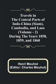 Travels in the Central Parts of Indo-China (Siam), Cambodia, and Laos (Vol. 2) During the Years 1858, 1859, and 1860