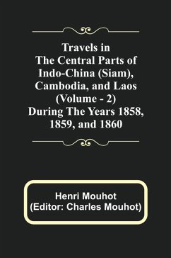 Cover Travels in the Central Parts of Indo-China (Siam), Cambodia, and Laos (Vol. 2) During the Years 1858, 1859, and 1860